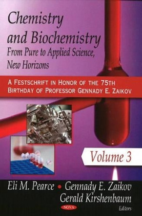 Chemistry & Biochemistry: From Pure to Applied Science (A Festschrift in Honor of the 75th Brithday of Professor Gennady E Zaikov) by Eli M. Pearce 9781606923535