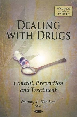 Dealing with Drugs: Control, Prevention & Treatment by Courtney M. Blanchard 9781612093499
