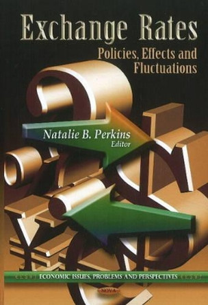 Exchange Rates: Policies, Effects & Fluctuations by Natalie B. Perkins 9781612095059