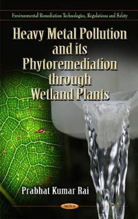 Heavy Metal Pollution & its Phytoremediation Through Wetland Plants by Prabhat Kumar Rai 9781612099385