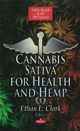 Cannabis Sativa for Health & Hemp by Ethan L. Clark 9781612099828