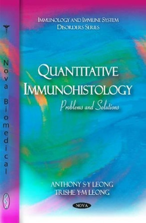 Quantitative Immunohistology: Problems & Solutions by Anthony S-.Y. Leong 9781616682613