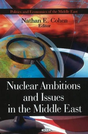 Nuclear Ambitions & Issues in the Middle East by Nathan E. Cohen 9781616683535