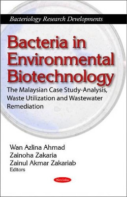 Bacteria in Environmental Biotechnology: The Malaysian Case Study-Analysis, Waste Utilization & Wastewater Remediation by Wan Azlina Ahmad 9781617283505
