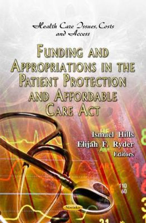 Funding & Appropriations in the Patient Protection & Affordable Care Act by Ismael Hills 9781619421905