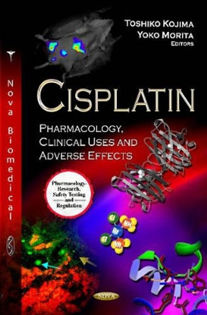 Cisplatin: Pharmacology, Clinical Uses & Adverse Effects by Toshiko Kojima 9781619423596