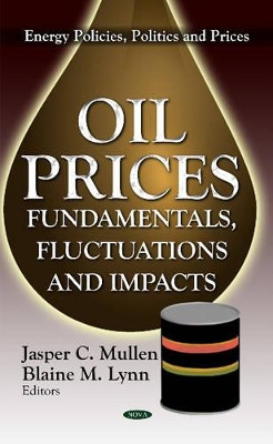Oil Prices: Fundamentals, Fluctuations & Impacts by Jasper C. Mullen 9781619424852