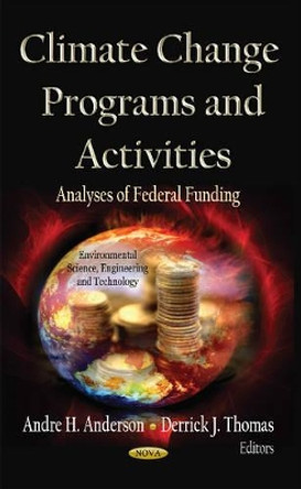 Climate Change Programs & Activities: Analyses of Federal Funding by Andre H. Anderson 9781619427600