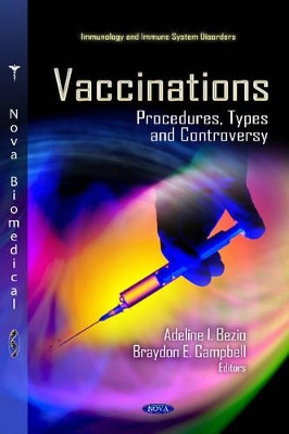 Vaccinations: Procedures, Types & Controversy by Adeline I. Bezio 9781620810361