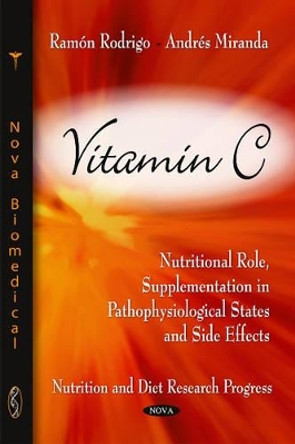 Vitamin C: Nutritional Role, Supplementation in Pathophysiological States & Side Effects by Ramon Rodrigo 9781617289507