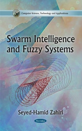 Swarm Intelligence & Fuzzy Systems by Seyed-Hamid Zahiri 9781617289750