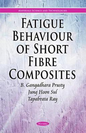 Fatigue & Fracture of Short Fibre Composites Exposed to Extreme Temperatures by Gangadhara Prusty 9781617618758