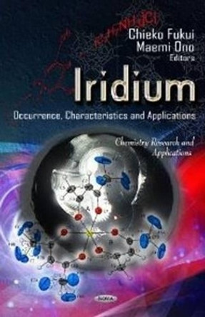 Iridium: Occurrence, Characteristics & Applications by Chieko Fukui 9781620816813