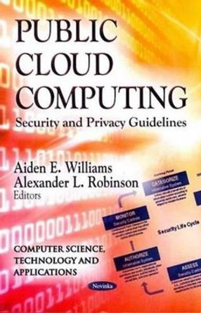 Public Cloud Computing: Security & Privacy Guidelines by Aiden E. Williams 9781620819821