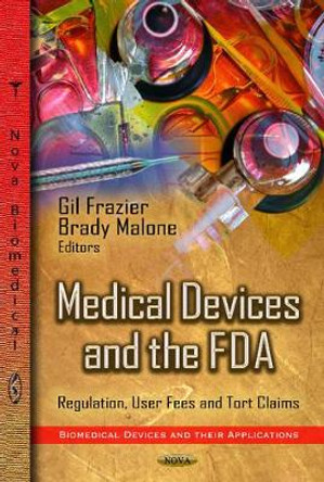 Medical Devices & the FDA: Regulation, User Fees & Tort Claims by Gil Frazier 9781622576746