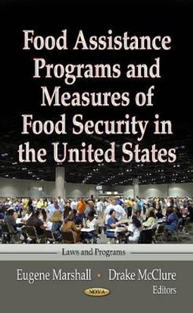 Food Assistance Programs & Measures of Food Security in the United States by Eugene Marshall 9781622578498