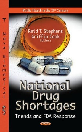 National Drug Shortages: Trends & FDA Response by Reid T. Stephens 9781622577514