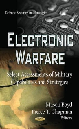 Electronic Warfare: Select Assessments of Military Capabilities & Strategies by Mason Boyd 9781622577927