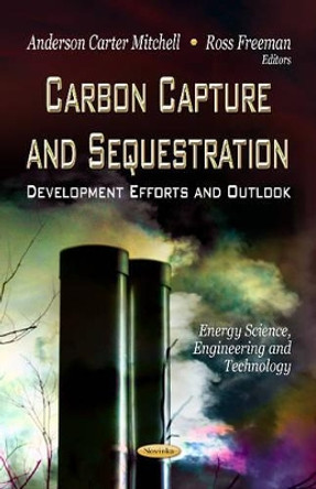 Carbon Capture & Sequestration: Development Efforts & Outlook by Anderson Carter Mitchell 9781622578108