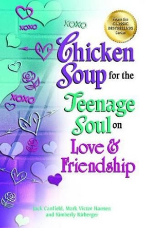 Chicken Soup for the Teenage Soul on Love & Friendship by Jack Canfield 9781623610036