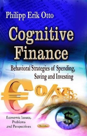 Cognitive Finance: Behavioral Strategies of Spending, Saving & Investing by Philipp Erik Otto 9781626185586