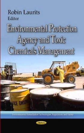 Environmental Protection Agency & Toxic Chemicals Management by Robin Laurits 9781628082449