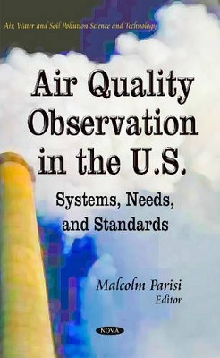 Air Quality Observation in the U.S.: Systems, Needs & Standards by Malcolm Parisi 9781631171543