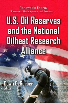 U.S. Oil Reserves & the National Oilheat Research Alliance by Dawn C. Gerber 9781631171994