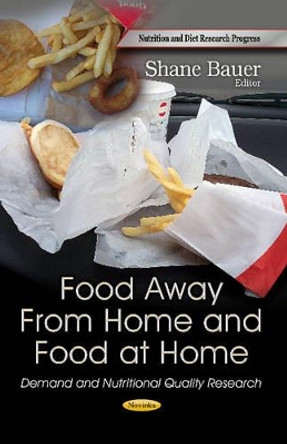 Food Away From Home & Food at Home: Demand & Nutritional Quality Research by Shane Bauer 9781628081220