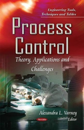 Process Control: Theory, Applications & Challenges by Alexandra L. Varney 9781631172274