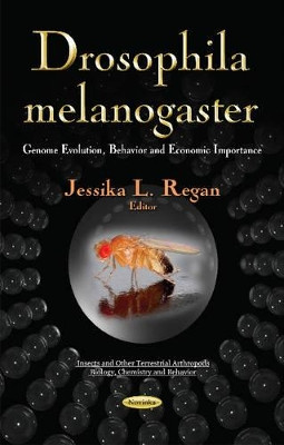 Drosophila Melanogaster: Genome Evolution, Behavior & Economic Importance by Jessika L. Regan 9781631175152
