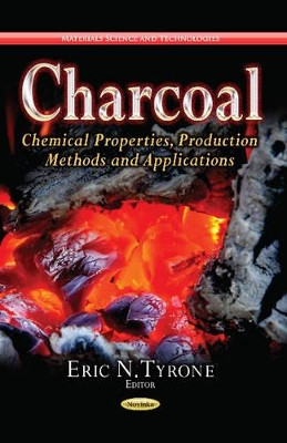 Charcoal: Chemical Properties, Production Methods & Applications by Eric N. Tyrone 9781628086638