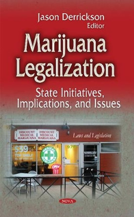 Marijuana Legalization: State Initiatives, Implications & Issues by Jason Derrickson 9781631176791