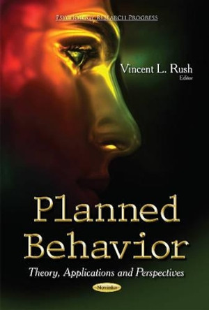 Planned Behavior: Theory, Applications & Perspectives by Vincent L Rush 9781631176920