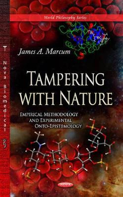 Tampering with Nature: Empirical Methodology & Experimental Onto-Epistemology by James A. Marcum 9781628088298