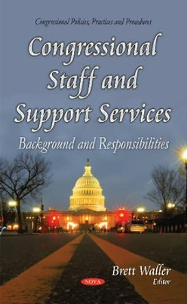 Congressional Staff & Support Services: Background & Responsibilities by Brett Waller 9781631178214