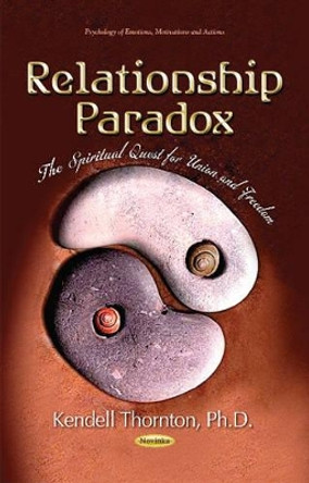 Relationship Paradox: The Spiritual Quest for Union & Freedom by Kendell Thornton 9781631179181