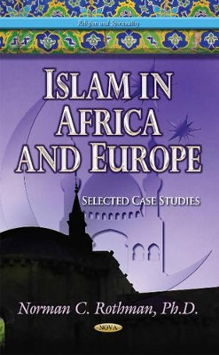 Islam in Africa & Europe: Selected Case Studies by Norman C. Rothman 9781631179204