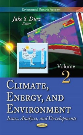 Climate, Energy & Environment Volume 2: Issues, Analyses & Developments by Jake S. Diaz 9781631179624