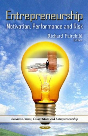 Entrepreneurship: Motivation, Performance & Risk by Richard Fairchild 9781629481531