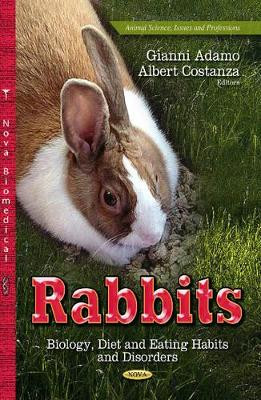 Rabbits: Biology, Diet & Eating Habits & Disorders by Gianni Adamo 9781629482675