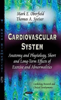 Cardiovascular System: Anatomy & Physiology, Short & Long-Term Effects of Exercise & Abnormalities by Mark E. Oberfield 9781629483085