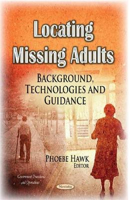 Locating Missing Adults: Background, Technologies & Guidance by Phoebe Hawk 9781633213623