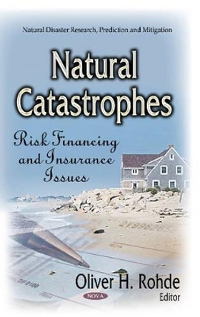 Natural Catastrophes: Risk Financing & Insurance Issues by Oliver H. Rohde 9781629484495