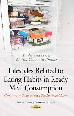 Lifestyles Related to Eating Habits in Ready Meal Consumption: Comparative Study between Sao Paulo & Rome by Paulette Siekierski 9781633214545