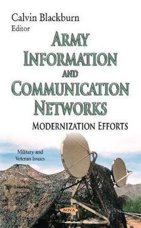 Army Information & Communication Networks: Modernization Efforts by Calvin Blackburn 9781633218215