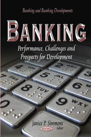 Banking: Performance, Challenges &Prospects for Development by Janice P. Simmons 9781629488974