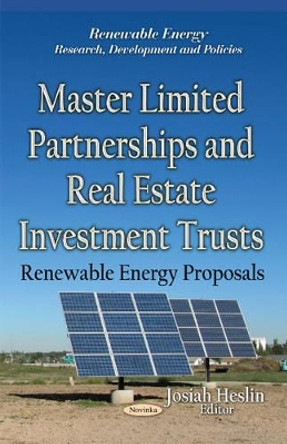 Master Limited Partnerships & Real Estate Investment Trusts: Renewable Energy Proposals by Josiah Heslin 9781631170126