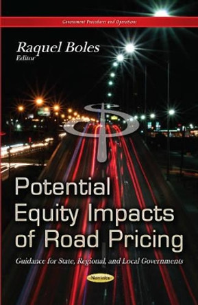 Potential Equity Impacts of Road Pricing: Guidance for State, Regional & Local Governments by Raquel Boles 9781631171116