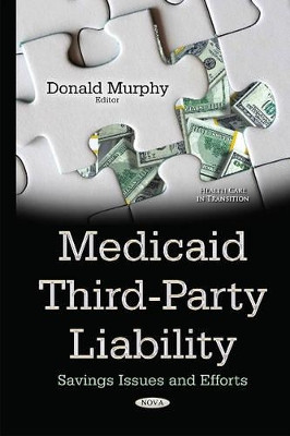 Medicaid Third-Party Liability: Savings Issues & Efforts by Donald Murphy 9781634830492